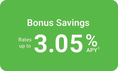 Bonus Savings Rates up to 3.05% APY***